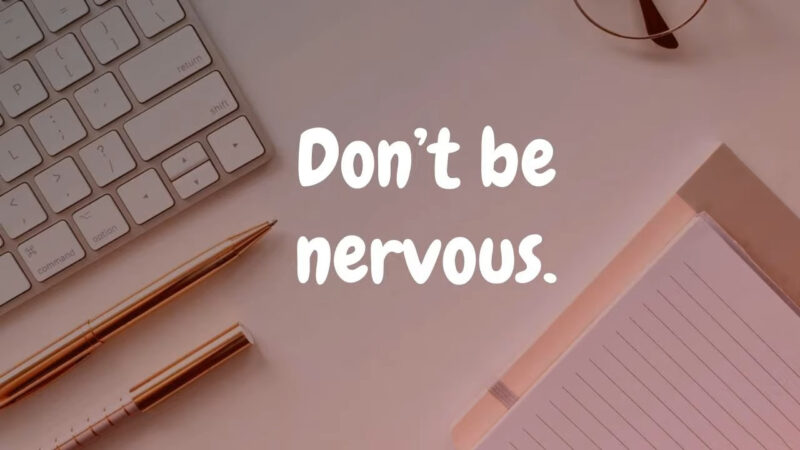 Don't be nervous.